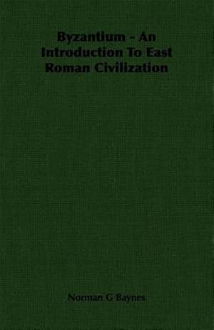 Seller image for Byzantium : An Introduction to East Roman Civilization for sale by GreatBookPrices