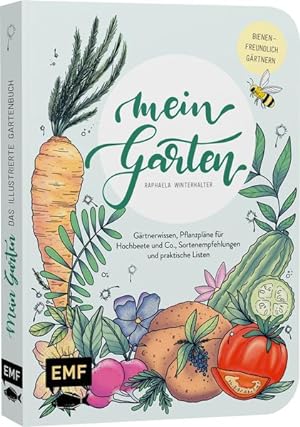 Mein Garten - Das illustrierte Gartenbuch Mit Gärtnerwissen, Pflanzplänen für Hochbeete und Co., ...