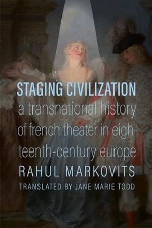 Bild des Verkufers fr Staging Civilization : A Transnational History of French Theater in Eighteenth-Century Europe zum Verkauf von GreatBookPrices