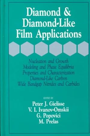 Seller image for Diamond and Diamond-Like Film Applications : Nucleation and Growth Modeling and Phase Equilibria Properties and Charac Terization, Diamond-Like Carbon, Wide Bandgap, Nitrides and Carbides for sale by GreatBookPricesUK