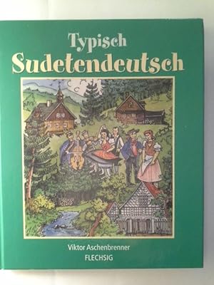 Typisch sudetendeutsch. Viktor Aschenbrenner / Flechsig typisch