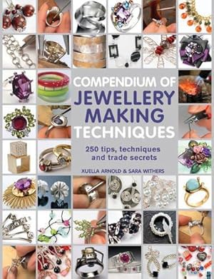 Image du vendeur pour Compendium of Jewellery Making Techniques: 350 tips, techniques and trade secrets: 250 tips, techniques and trade secrets mis en vente par WeBuyBooks