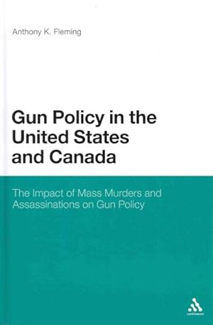 Seller image for Gun Policy in the United States and Canada : The Impact of Mass Murders and Assassinations on Gun Control for sale by GreatBookPricesUK