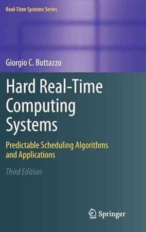 Seller image for Hard Real-Time Computing Systems : Predictable Scheduling Algorithms and Applications for sale by GreatBookPricesUK