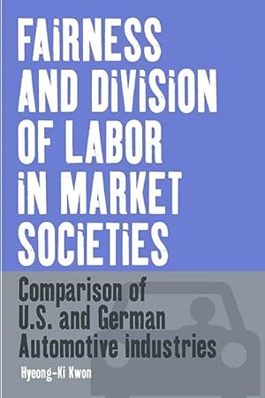 Bild des Verkufers fr Fairness & Division Of Labor Market Societies : Comparison Of U.s. And German Automotive Industries zum Verkauf von GreatBookPricesUK