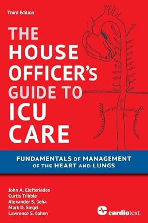 Image du vendeur pour House Officer's Guide to ICU Care : Fundamentals of Management of the Heart and Lungs mis en vente par GreatBookPrices