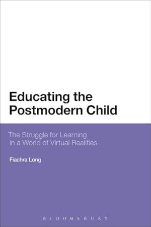 Image du vendeur pour Educating the Postmodern Child : The Struggle for Learning in a World of Virtual Realities mis en vente par GreatBookPrices