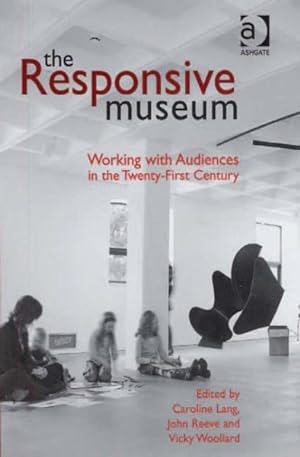 Immagine del venditore per Responsive Museum : Working With Audiences in the Twenty-first Century venduto da GreatBookPrices
