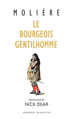 Image du vendeur pour Le Bourgeois Gentilhomme : A New Version by Nick Dear mis en vente par GreatBookPrices