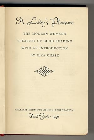 LADY'S (A) Pleasure. The modern woman's treasury of good reading with an introduction by Ilka Chase.