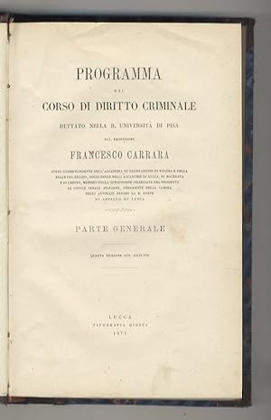 Bild des Verkufers fr Programma del corso di diritto criminale dettato nella R. Universit di Pisa [.] Parte generale. Quarta edizione con aggiunte. zum Verkauf von Libreria Oreste Gozzini snc