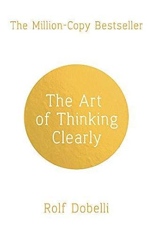 Immagine del venditore per The Art of Thinking Clearly: Better Thinking, Better Decisions venduto da WeBuyBooks
