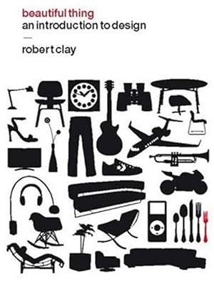 Imagen del vendedor de Beautiful Thing : An Introduction to Design a la venta por GreatBookPrices