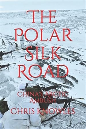 Seller image for The Polar Silk Road: China's Arctic Ambush for sale by GreatBookPrices