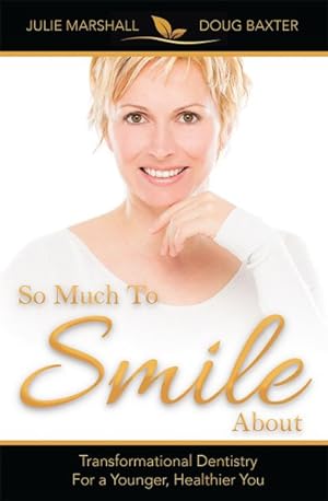 Bild des Verkufers fr So Much to Smile About : Transformational Dentistry for a Younger, Healthier You zum Verkauf von GreatBookPrices