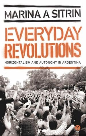 Image du vendeur pour Everyday Revolutions : Horizontalism and Autonomy in Argentina mis en vente par GreatBookPrices