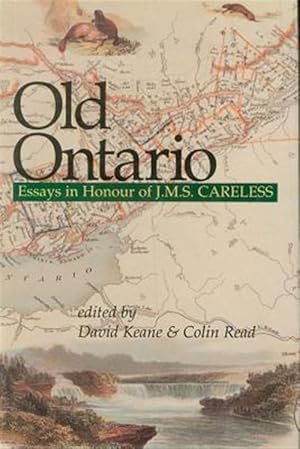 Imagen del vendedor de Old Ontario : Essays in Honour of J M S Careless a la venta por GreatBookPrices