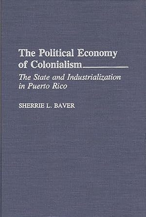 Immagine del venditore per Political Economy of Colonialism : The State and Industrialization in Puerto Rico venduto da GreatBookPrices