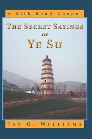 Imagen del vendedor de Secret Sayings Of Ye Su : A Silk Road Gospel a la venta por GreatBookPrices