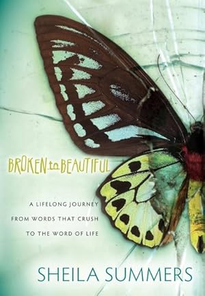 Imagen del vendedor de Broken to Beautiful : A Journey From Words That Crush to the Word of Life a la venta por GreatBookPrices