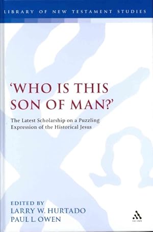 Imagen del vendedor de Who Is This Son of Man? : The Latest Scholarship on a Puzzling Expression of the Historical Jesus a la venta por GreatBookPrices