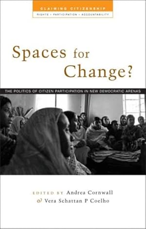 Image du vendeur pour Spaces for Change? : The Politics of Citizen Participation in New Democratic Arenas mis en vente par GreatBookPrices
