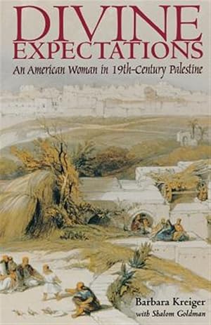 Immagine del venditore per Divine Expectations : An American Woman in Nineteenth-Century Palestine venduto da GreatBookPrices