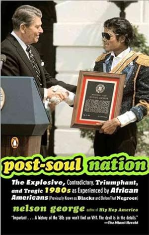 Seller image for Post-soul Nation : The Explosive, Contradictory, Triumphant, and Tragic 1980s As Experienced by African Americans Previously Known As Blacks and Before That Negroes for sale by GreatBookPrices