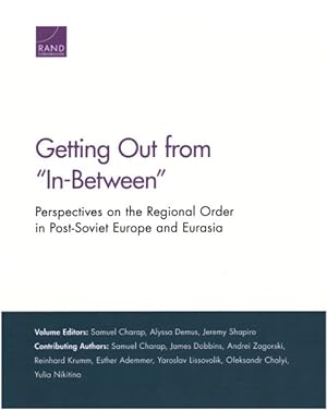 Bild des Verkufers fr Getting Out from "In-Between" : Perspectives on the Regional Order in Post-soviet Europe and Eurasia zum Verkauf von GreatBookPrices