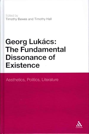 Seller image for George Lukacs: The Fundamental Dissonance of Existence : Aesthetics, Politics, Literature for sale by GreatBookPrices