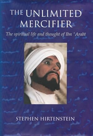 Imagen del vendedor de Unlimited Mercifier : The Spiritual Life and Thought of Ibn Arabi a la venta por GreatBookPrices