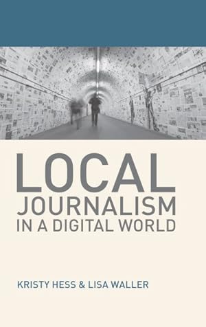 Seller image for Local Journalism in a Digital World : Theory and Practice in the Digital Age for sale by GreatBookPrices