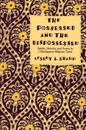 Imagen del vendedor de Possessed and the Dispossessed : Spirits, Identity, and Power in a Madagascar Migrant Town a la venta por GreatBookPrices