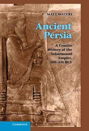 Immagine del venditore per Ancient Persia : A Concise History of the Achaemenid Empire, 550-330 BCE venduto da GreatBookPrices