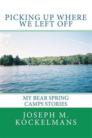 Bild des Verkufers fr Picking Up Where We Left Off : My Bear Spring Camps Stories zum Verkauf von GreatBookPrices