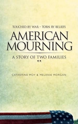Bild des Verkufers fr American Mourning : Joined by War - Torn by Beliefs: the Intimate Story of Two Famillies zum Verkauf von GreatBookPrices