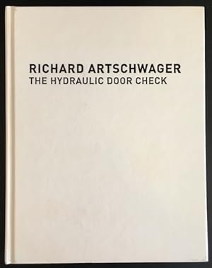 Imagen del vendedor de Richard Artschwager: The Hydraulic Door Check. a la venta por Antiquariat Im Seefeld / Ernst Jetzer