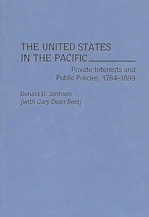 Seller image for United States in the Pacific : Private Interests and Public Policies, 1784-1899 for sale by GreatBookPrices