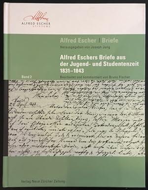 Alfred Eschers Briefe aus der Jugend- und Studentenzeit 1831-1843.