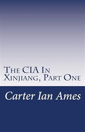 Immagine del venditore per CIA in Xinjiang : One Agent's Dubious Undertakings in Western China venduto da GreatBookPrices