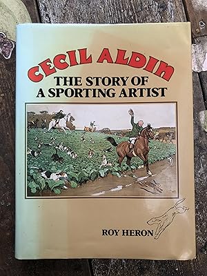 CECIL ALDIN THE STORY OF A SPORTING ARTIST