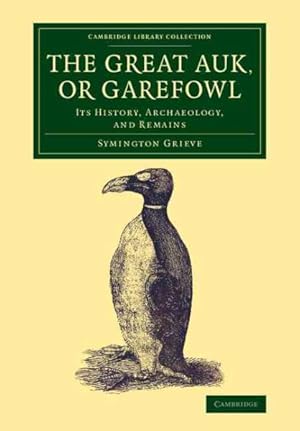 Image du vendeur pour Great Auk, or Garefowl : Its History, Archaeology, and Remains mis en vente par GreatBookPrices