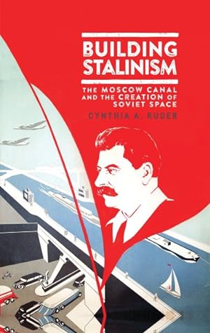 Bild des Verkufers fr Building Stalinism : The Moscow Canal and the Creation of Soviet Space zum Verkauf von GreatBookPricesUK