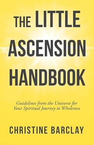 Imagen del vendedor de Little Ascension Handbook : Guidelines from the Universe for Your Spiritual Journey to Wholeness a la venta por GreatBookPricesUK