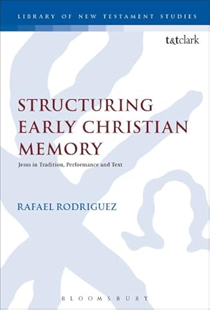 Immagine del venditore per Structuring Early Christian Memory : Jesus in Tradition, Performance, and Text venduto da GreatBookPrices