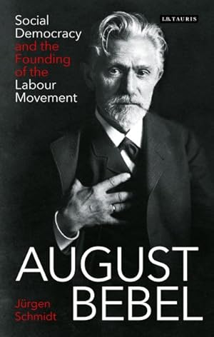 Bild des Verkufers fr August Bebel : Social Democracy and the Founding of the Labour Movement zum Verkauf von GreatBookPrices