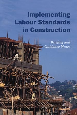Seller image for Implementing Labour Standards in Construction : Briefing and Guidance Notes for sale by GreatBookPrices