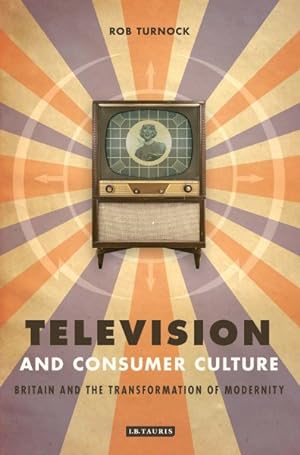 Image du vendeur pour Television And Consumer Culture : Britain And the Transformation of Modernity mis en vente par GreatBookPricesUK