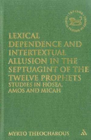 Seller image for Lexical Dependence and Intertextual Allusion in the Septuagint of the Twelve Prophets : Studies in Hosea, Amos and Micah for sale by GreatBookPricesUK