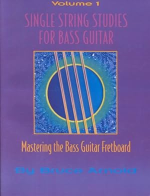 Imagen del vendedor de Single String Studies for Bass Guitar : Mastering the Bass Guitar Fretboard a la venta por GreatBookPrices